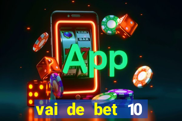 vai de bet 10 reais no cadastro